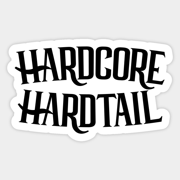 Hardcore Hardtail Custom Type Sticker by HenrisKas